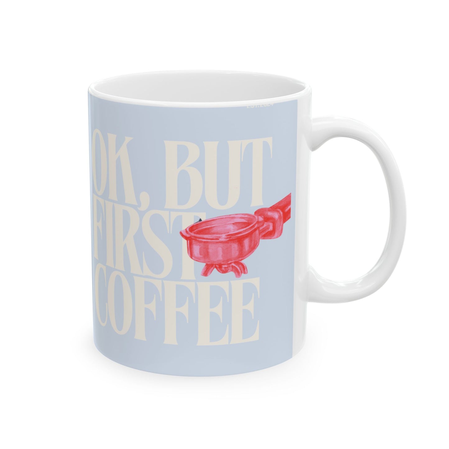 "OK, First Coffee" Ceramic Mug