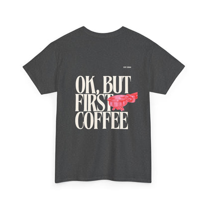 Ok, But First Coffee Tee