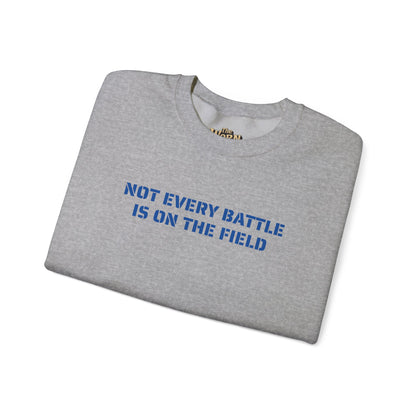 Not Every Battle Is On The Field Crewneck