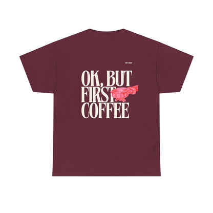 Ok, But First Coffee Tee