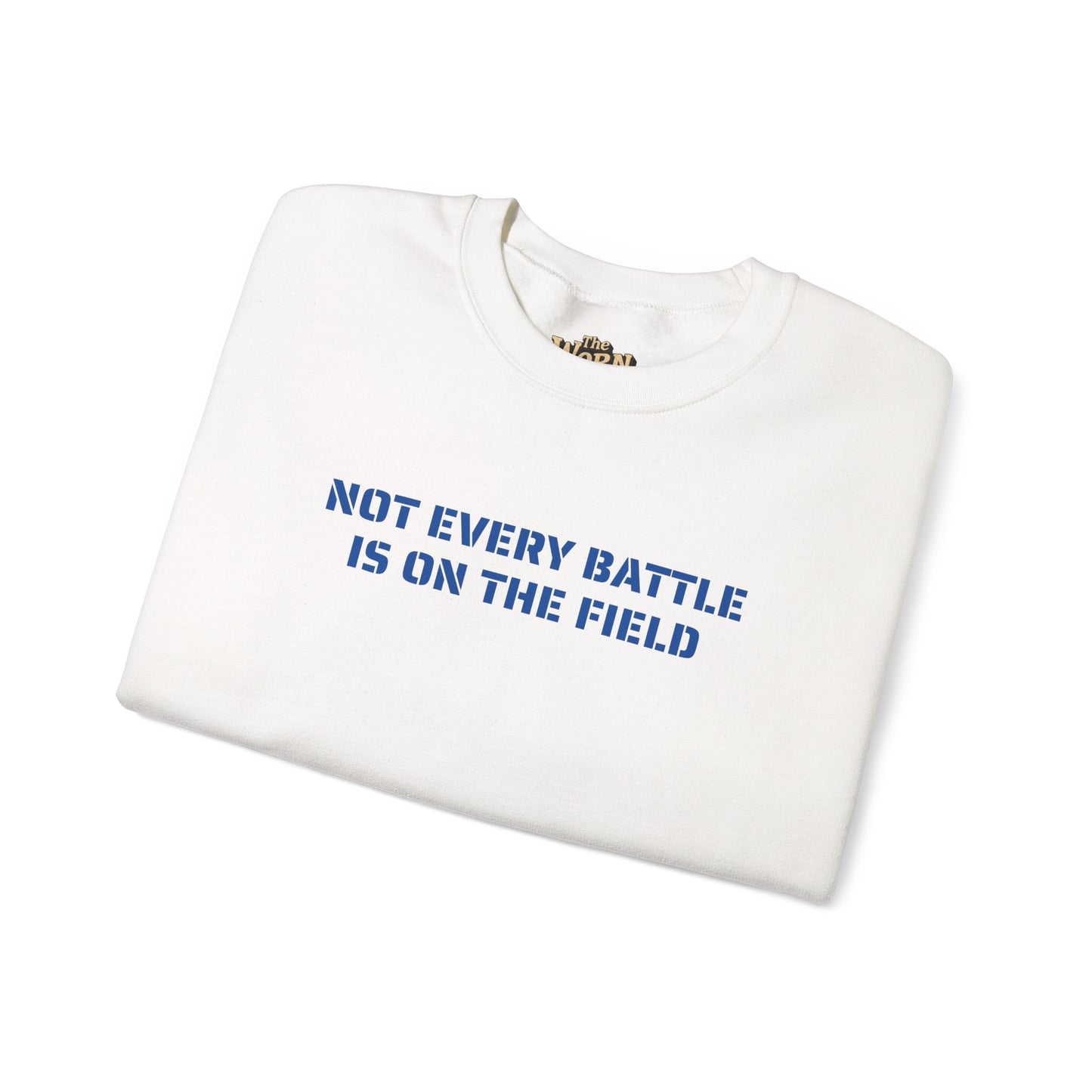 Not Every Battle Is On The Field Crewneck