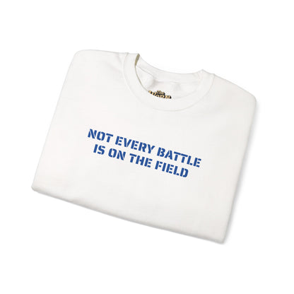 Not Every Battle Is On The Field Crewneck