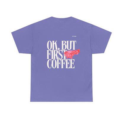 Ok, But First Coffee Tee