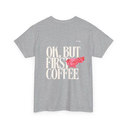 Ok, But First Coffee Tee