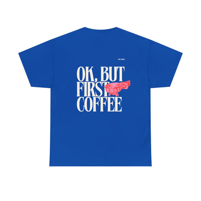 Ok, But First Coffee Tee