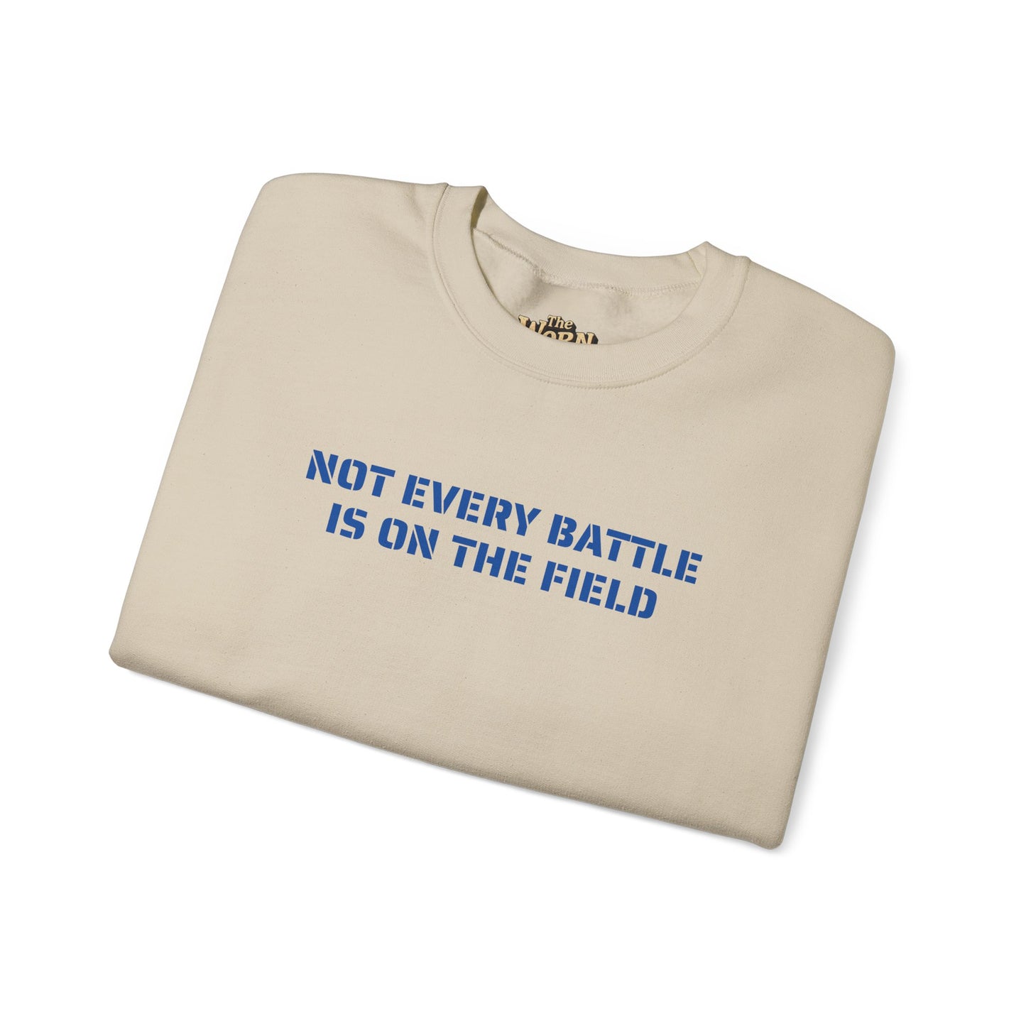 Not Every Battle Is On The Field Crewneck