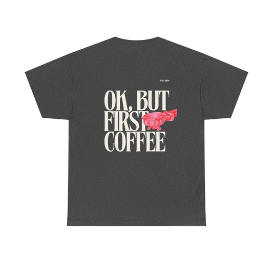 Ok, But First Coffee Tee