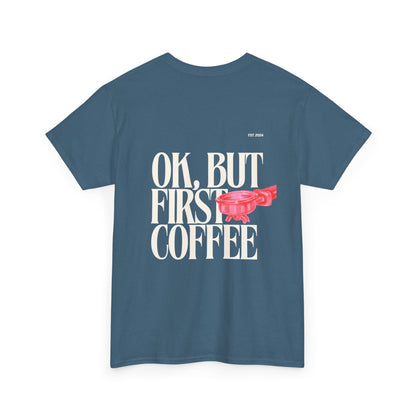 Ok, But First Coffee Tee