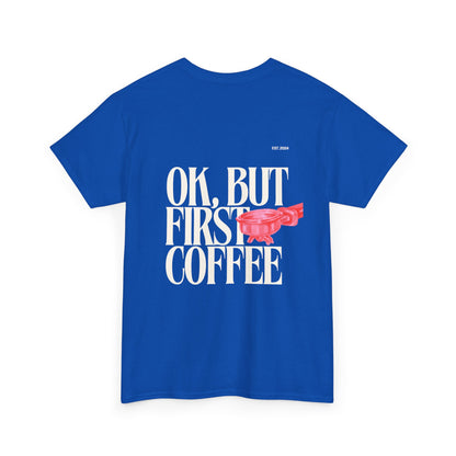 Ok, But First Coffee Tee